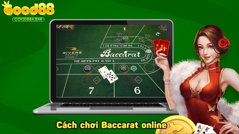 Cách chơi Baccarat online tại nhà cái GOOD88