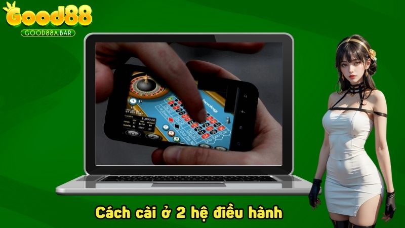 Cách để cài ngay trên 2 hệ điều hành