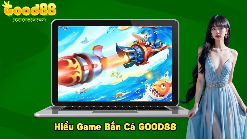 Hiểu qua về game Bắn Cá GOOD88