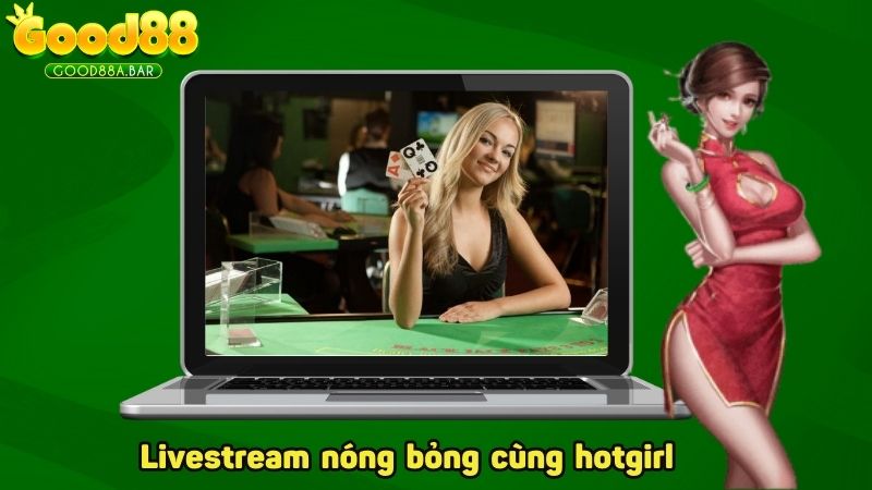 Livestream nóng bỏng cùng các nàng hotgirl