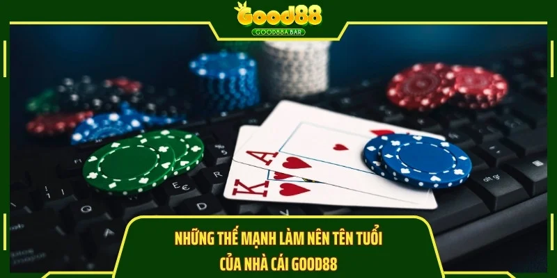 Những thế mạnh làm nên tên tuổi của nhà cái GOOD88