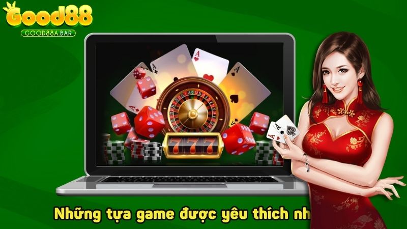 Những tựa game được yêu thích nhất tại sòng Casino