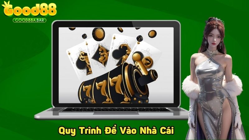 Quy trình để vào nhà cái trải nghiệm