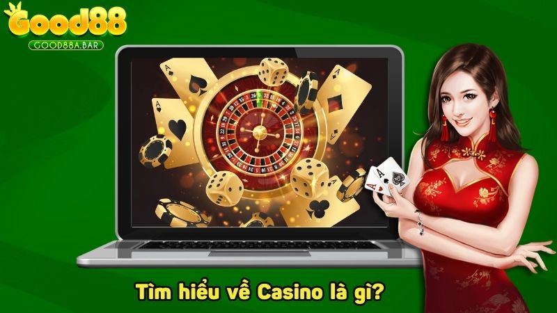 Tìm hiểu về Casino là gì?